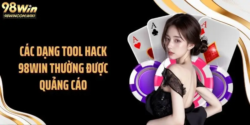 Các dạng tool hack 98WIN thường được quảng cáo