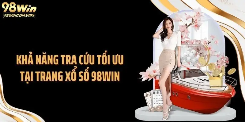 Khả năng tra cứu tối ưu tại trang xổ số 98WIN